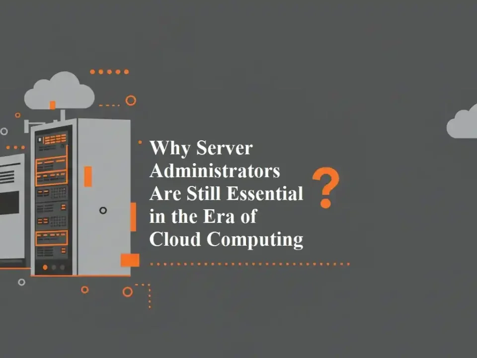 Why Server Administrators Are Still Essential in the Era of Cloud Computing